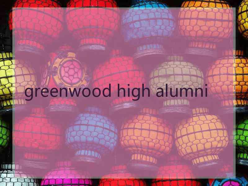 greenwood high alumni