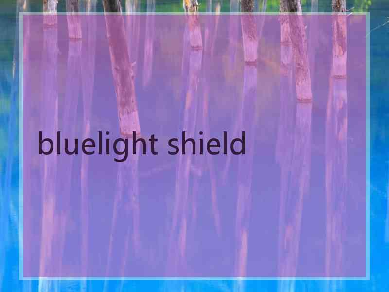 bluelight shield